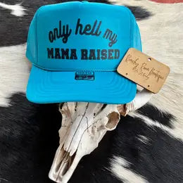 only hell my mama raised trucker hat